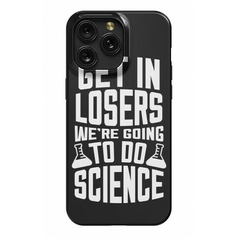 Get In Losers We're Going To Do Science Phone Case